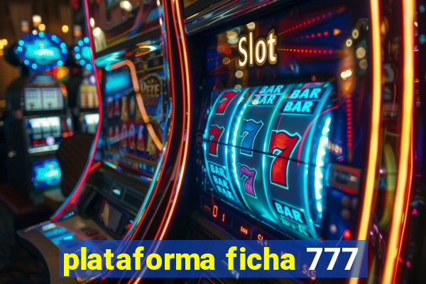 plataforma ficha 777